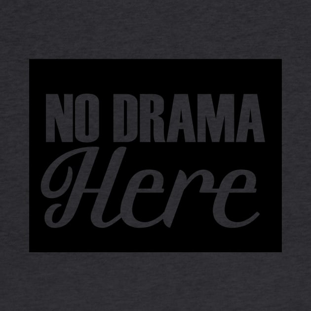 No Drama Here by Ginstore